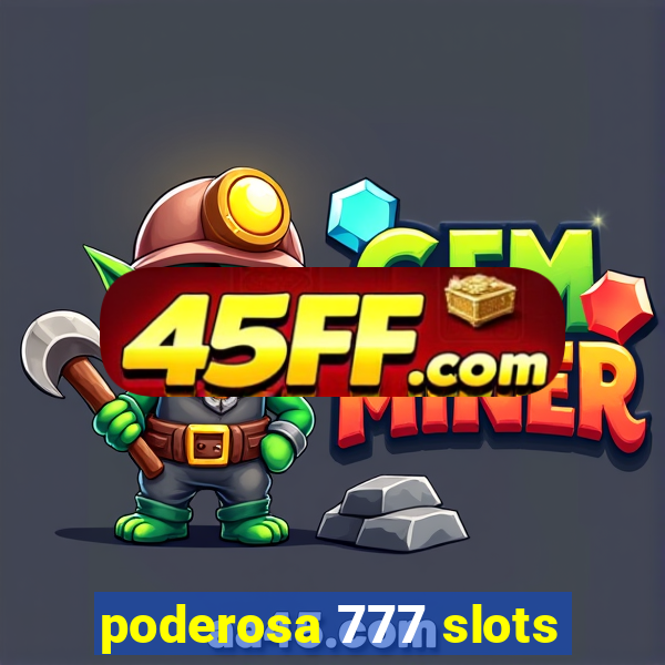 poderosa 777 slots